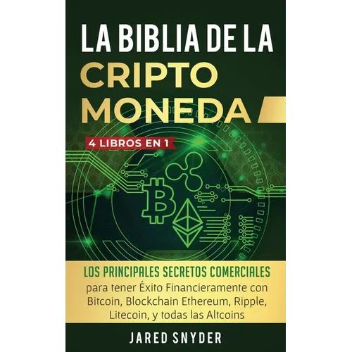 La Biblia Dela Criptomoneda: 4 Libros en 1: Los Principales Secretos Comerciales para tener Exito Financieramente con Bitcoin, Blockchain Ethereum, Ri