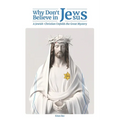 Why Don't Jews Believe in Jesus: A Jewish-Christian Unfolds the Great Mystery