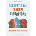 Occupational Therapy Disruptors: What Global OT Practice Can Teach Us about Innovation, Culture, and Community