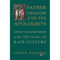 Father Chaucer and the Apologists: Cecily Chaumpaigne and 700 Years of Rape Culture