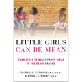 Little Girls Can Be Mean: Four Steps to Bully-Proof Girls in the Early Grades