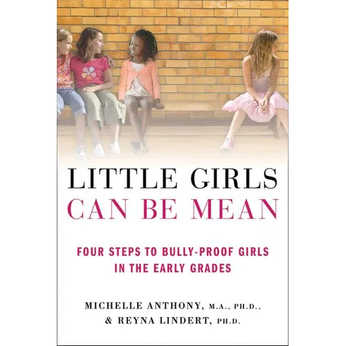 Little Girls Can Be Mean: Four Steps to Bully-Proof Girls in the Early Grades