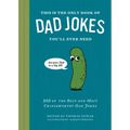 This Is the Only Book of Dad Jokes You'll Ever Need: 302 of the Best and Most Cringeworthy Dad Jokes
