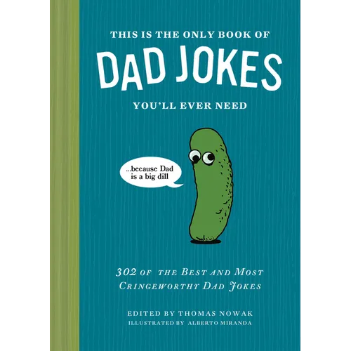 This Is the Only Book of Dad Jokes You'll Ever Need: 302 of the Best and Most Cringeworthy Dad Jokes