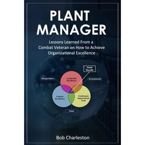 Plant Manager: Lessons Learned From a Combat Veteran on How to Achieve Organizational Excellence