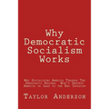 Why Democratic Socialism Works: Why Socializing America Through the Democratic Process Won