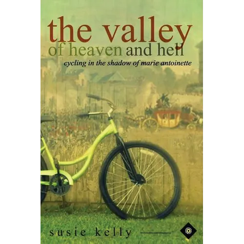 The Valley Of Heaven And Hell: Cycling In The Shadow Of Marie Antoinette