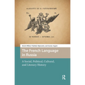 The French Language in Russia: A Social, Political, Cultural, and Literary History