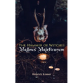 The Hammer of Witches: Malleus Maleficarum: The Most Influential Book of Witchcraft