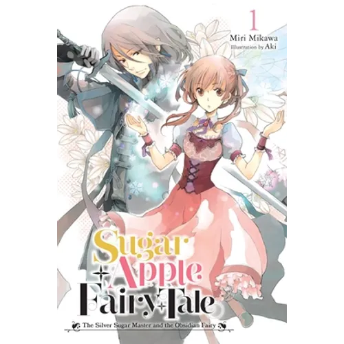 Sugar Apple Fairy Tale, Vol. 1 (Light Novel): The Silver Sugar Master and the Obsidian Fairy Volume 1