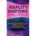 The Reality Shifting Handbook: A Step-By-Step Guide to Creating Your Desired Reality with Scripting Templates, Shifting Methods, and More Essential To
