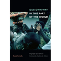 Our Own Way in This Part of the World: Biography of an African Community, Culture, and Nation