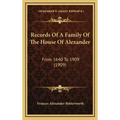 Records Of A Family Of The House Of Alexander: From 1640 To 1909 (1909)