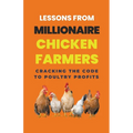Lessons From Millionaire Chicken Farmers: Cracking The Code To Poultry Profits