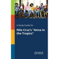 A Study Guide for Nilo Cruz's "Anna in the Tropics"