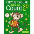 Circus Troupe: Dot To Dot Count to 20 (Kids Ages 4-8)