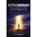 (Extra)Ordinary: 35 Men and Women of the Bible Whose Faith Changed Everything