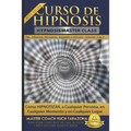 Curso de Hipnosis Práctica: Cómo HIPNOTIZAR, a Cualquier Persona, en Cualquier Momento y en Cualquier Lugar