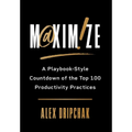 Maximize: A Playbook-Style Countdown of the Top 100 Productivity Practices