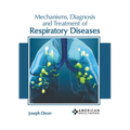 Mechanisms, Diagnosis and Treatment of Respiratory Diseases