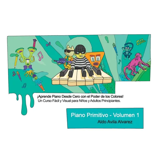 Piano Primitivo - Volumen 1: ¡Aprende Piano desde Cero con el Poder de los Colores! Un Curso Fácil y Visual para Niños y Adultos Principiantes.