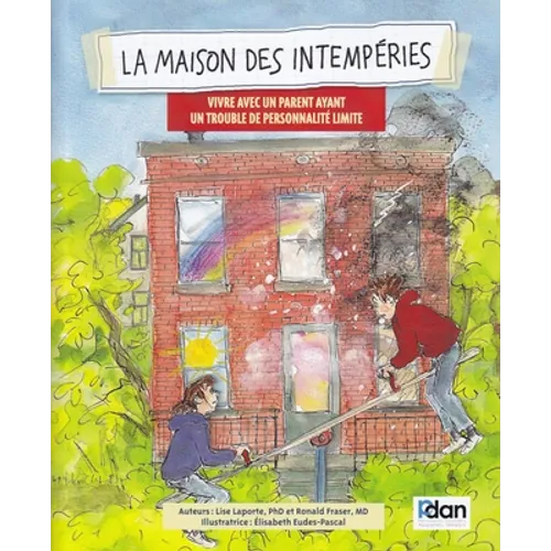 La Maison Des Intemperies: Vivre Avec Un Parent Ayant Un Trouble de Personnalite Limite