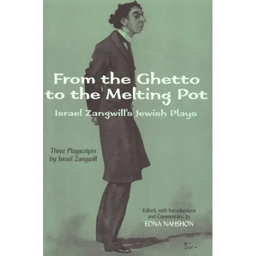 From the Ghetto to the Melting Pot: Israel Zangwill's Jewish Plays
