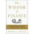 The Wisdom of Finance: Discovering Humanity in the World of Risk and Return