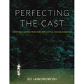 Perfecting the Cast: Adapting Casting Principles for Any Fly-Fishing Situation