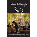 Wining & Dining in Paris: Sights, Restaurants, Wine Bars, Wine Shops, Food Shops, and More