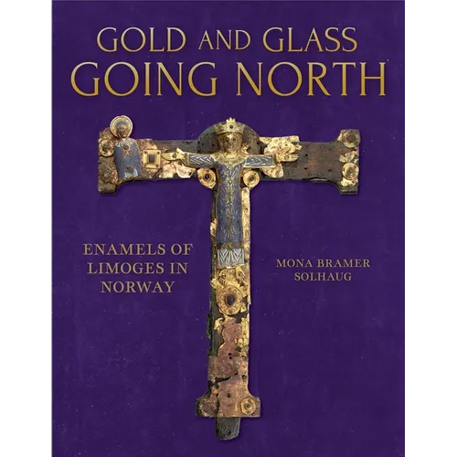 Gold and Glass Going North: Enamels of Limoges in Norway