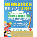 Hebräisch Mit Spaß Lernen - Für Anfänger: Einfach Und Mittelstufe - 100 Wesentliche Themas Studieren Mit Wortsuchrätsel - Vol.1