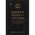 Hidden Signs of the Universe: Decode the Secret Codes of Synchronicity, Signs, and Divine Guidance to Understand the Real Meaning of Everything