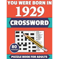 You Were Born In 1929: Crossword: Enjoy Your Holiday And Travel Time With Large Print 80 Crossword Puzzles And Solutions Who Were Born In 192