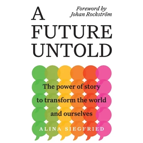 A Future Untold: The Power of Story to Transform the World and Ourselves