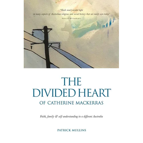 The Divided Heart of Catherine Mackerras: Faith, family & self-understanding in a different Australia