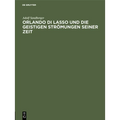 Orlando Di Lasso Und Die Geistigen Strömungen Seiner Zeit: Festrede Gehalten in Der Öffentlichen Sitzung Der B. Akademie Der Wissenschaften Zur Feier