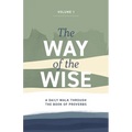 The Way of the Wise: A daily walk through the Book of Proverbs - Volume 1