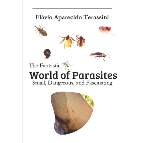 The Fantastic World of Parasites: Small, Dangerous, and Fascinating