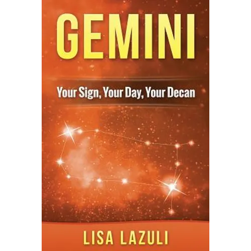 Gemini: Your Sign, Your Day, Your Decan: Astrology and Numerology Insights into Gemini The Twins