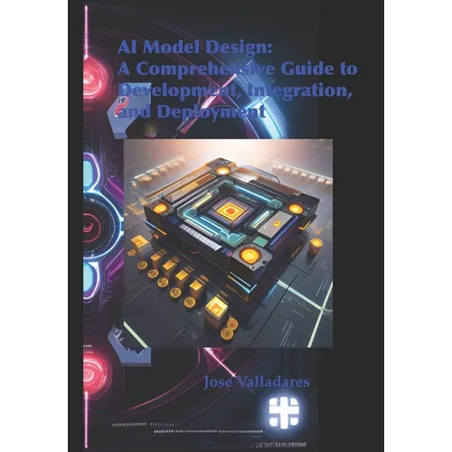 AI Model Design: A Comprehensive Guide to Development, Integration, and Deployment