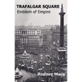 Trafalgar Square: Emblem of Empire
