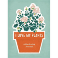 I Love My Plants: A Gardening Journal