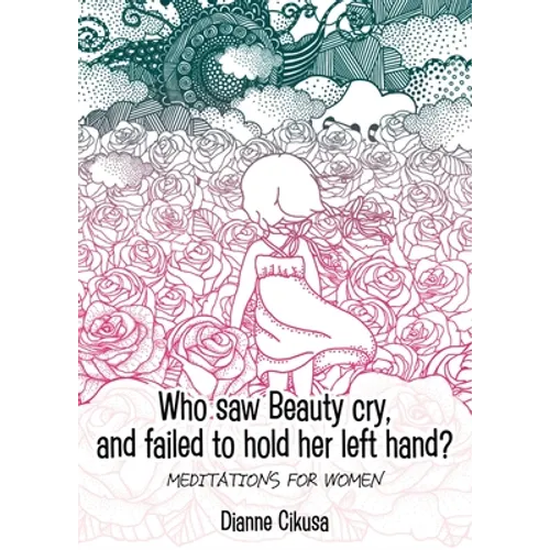 Who saw Beauty cry, and failed to hold her left hand?: Meditations for women