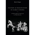 Fiction and Imagination in Early Cinema: A Philosophical Approach to Film History
