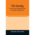 Fuller genealogy; a record of Joseph Fuller, descendant of Thomas Fuller of Woburn and Middletown, Mass.