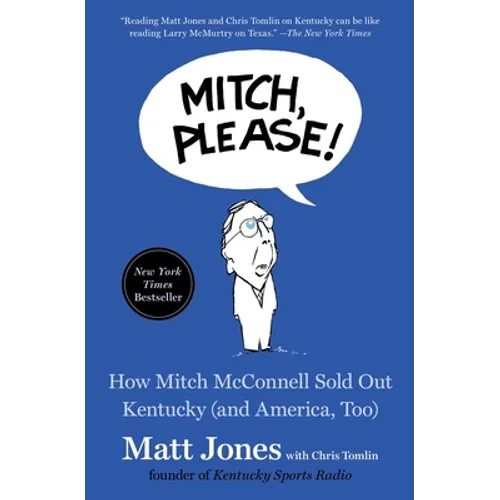 Mitch, Please!: How Mitch McConnell Sold Out Kentucky (and America, Too)