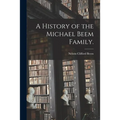 A History of the Michael Beem Family.