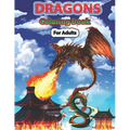Dragons Coloring Book for Adults: Wonderful Dragon Designs to Coloring Pages for Adults and Dragon Lover