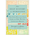 The Deep History of Ourselves: The Four-Billion-Year Story of How We Got Conscious Brains
